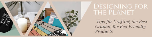 Designing for the Planet: Tips for Crafting the Best Graphic for Eco-Friendly Products