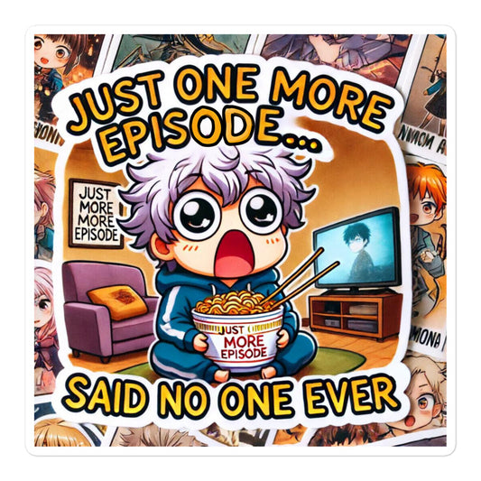 Just One More Episode... Said No One Ever Bubble-free Stickers-bubble-free sticker-5.5″×5.5″-mysticalcherry