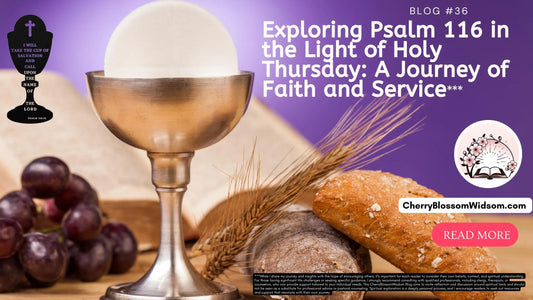 Exploring Psalm 116 in the Light of Holy Thursday: A Journey of Faith and Service