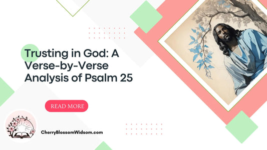 Trusting in God: A Verse-by-Verse Analysis of Psalm 25