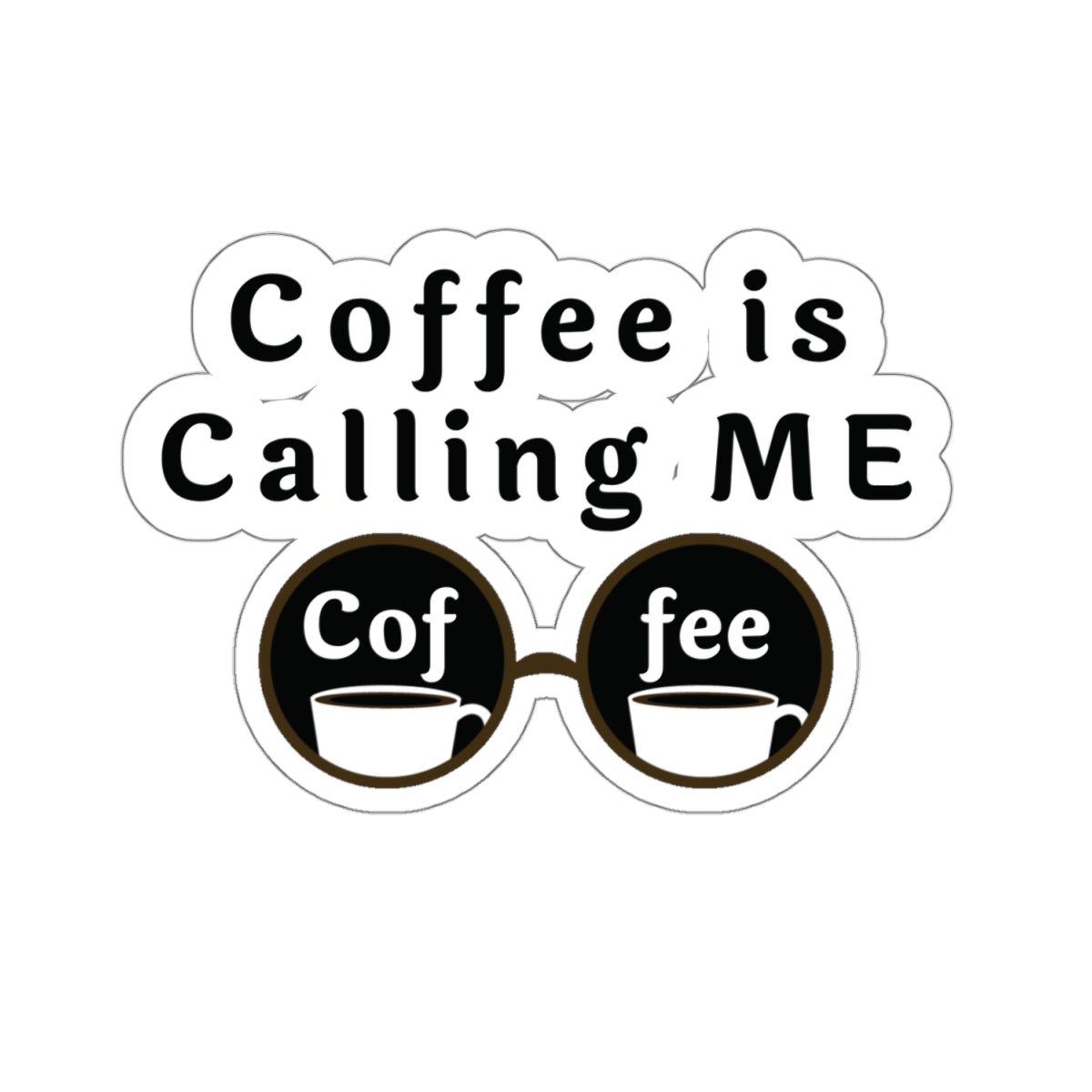 Coffee Is Calling Me Quote Kiss-Cut Stickers-Paper products-4" × 4"-White-mysticalcherry