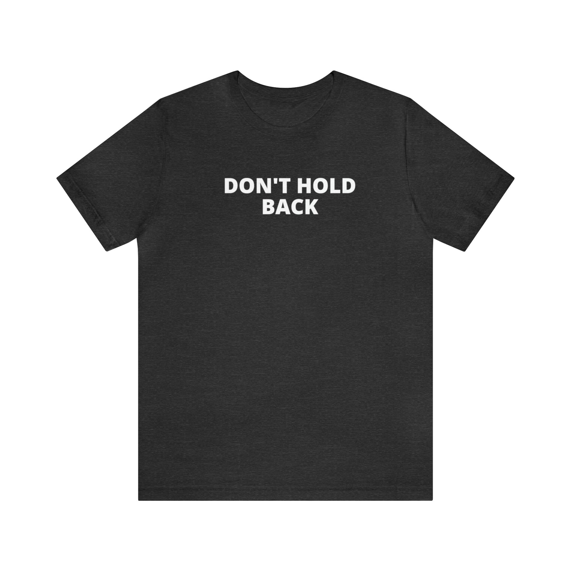 Don't Hold Back T-Shirt-T-Shirt-Dark Grey Heather-S-mysticalcherry