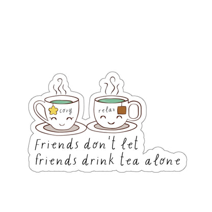Friends Don't Let Friend Drink Tea Alone Kiss-Cut Stickers-Paper products-4" × 4"-White-mysticalcherry
