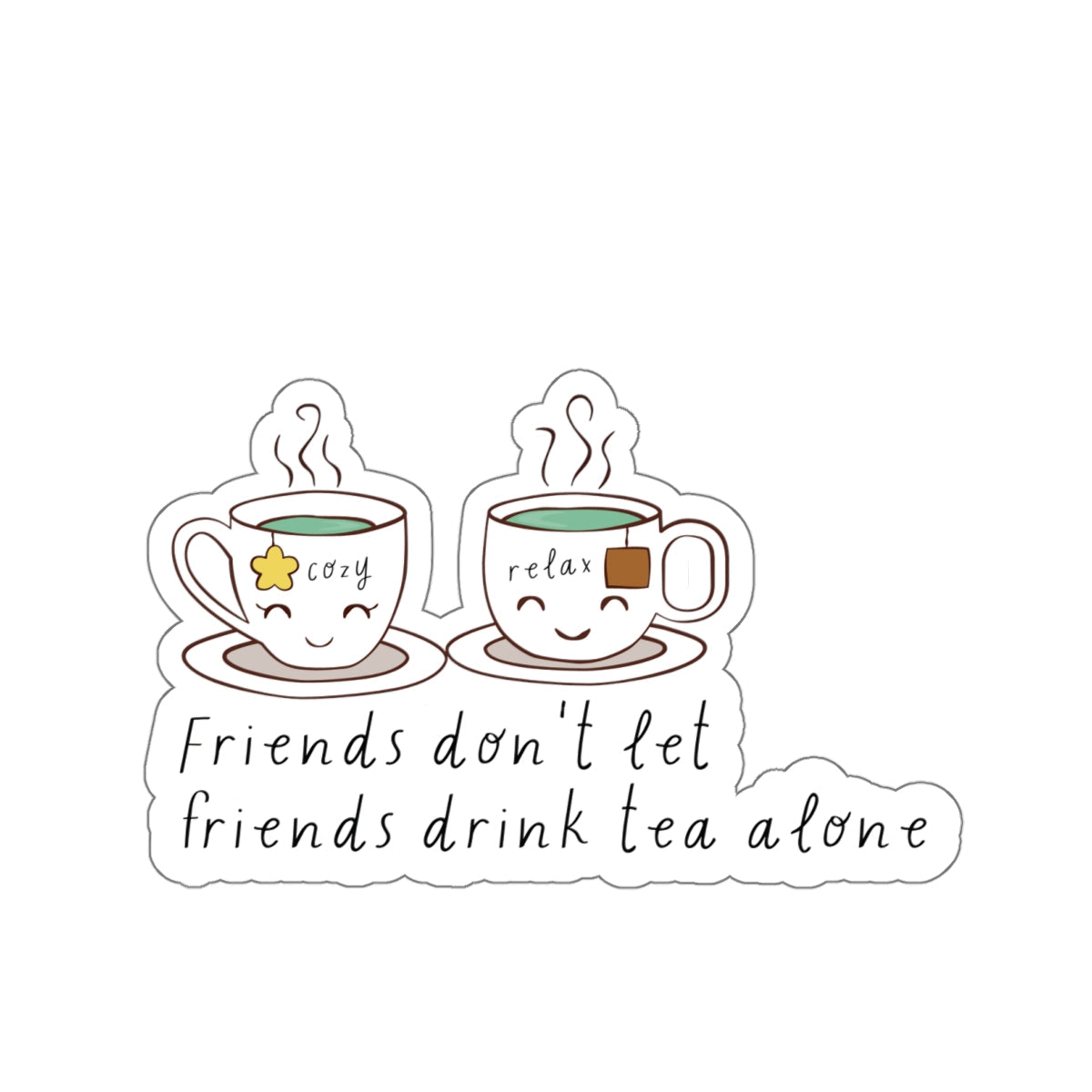 Friends Don't Let Friend Drink Tea Alone Kiss-Cut Stickers-Paper products-6" × 6"-White-mysticalcherry