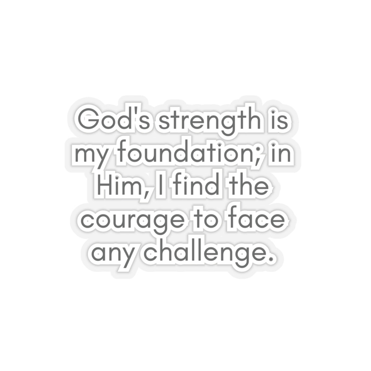 God's Strength Is My Foundation...Inspirational Quote Kiss-Cut Stickers-Paper products-4" × 4"-Transparent-mysticalcherry