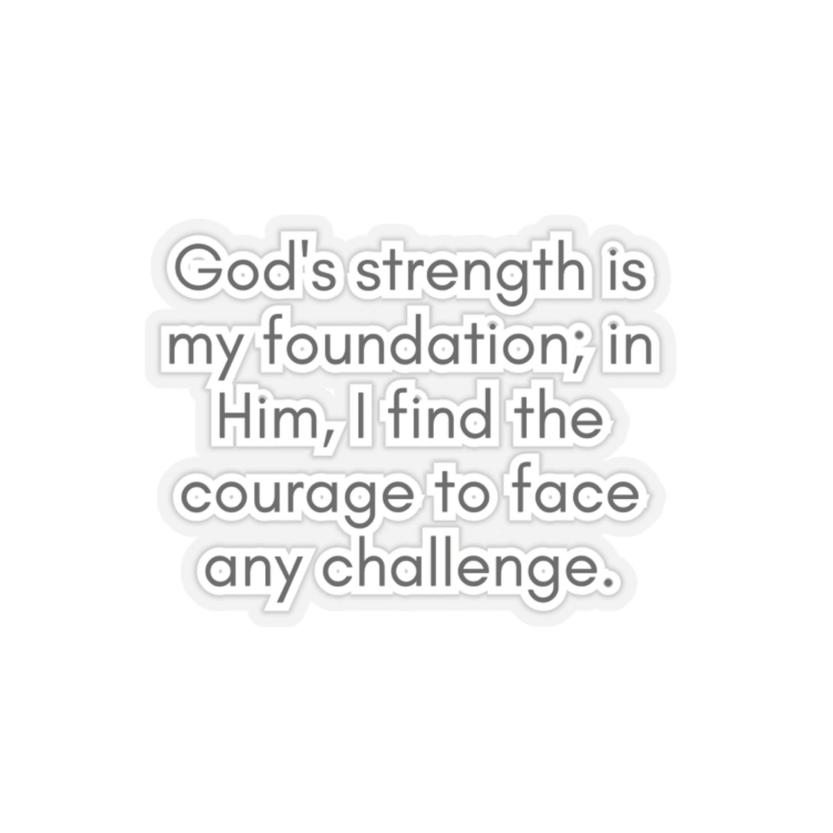 God's Strength Is My Foundation...Inspirational Quote Kiss-Cut Stickers-Paper products-2" × 2"-Transparent-mysticalcherry