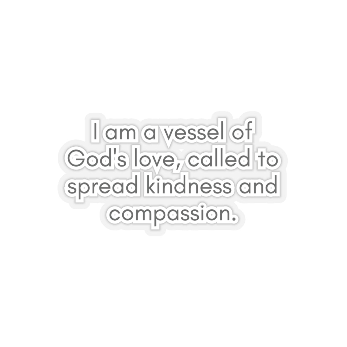 I Am A Vessel Of God's Love... Inspirational Quote Kiss-Cut Stickers-Paper products-6" × 6"-Transparent-mysticalcherry
