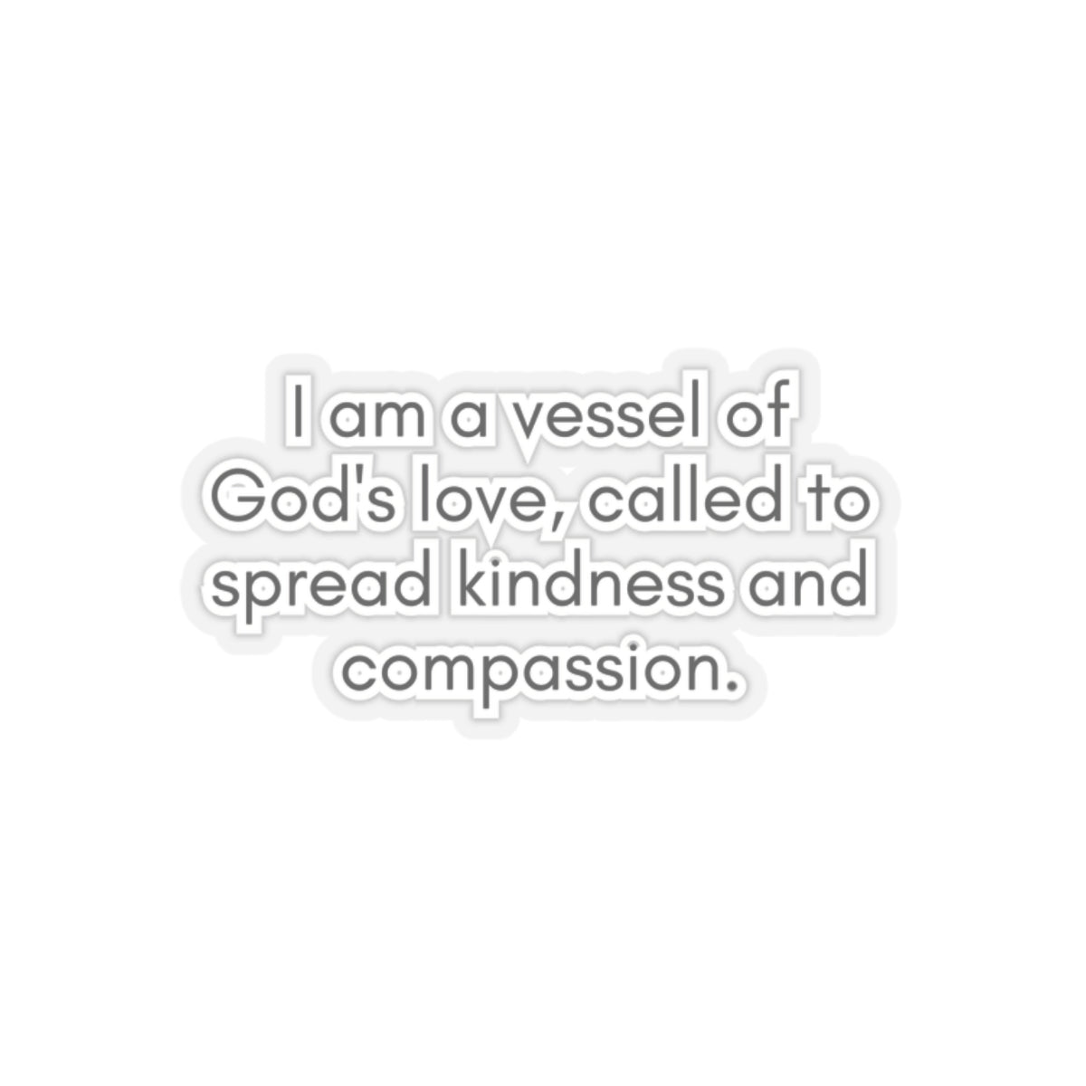 I Am A Vessel Of God's Love... Inspirational Quote Kiss-Cut Stickers-Paper products-2" × 2"-Transparent-mysticalcherry