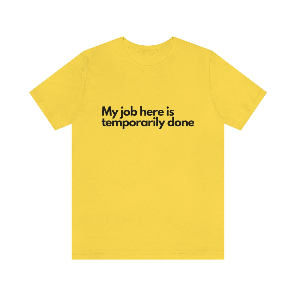 JOB IS TEMPORARY DONE T-SHIRT-Grapnic T-Shirt-Yellow-S-mysticalcherry