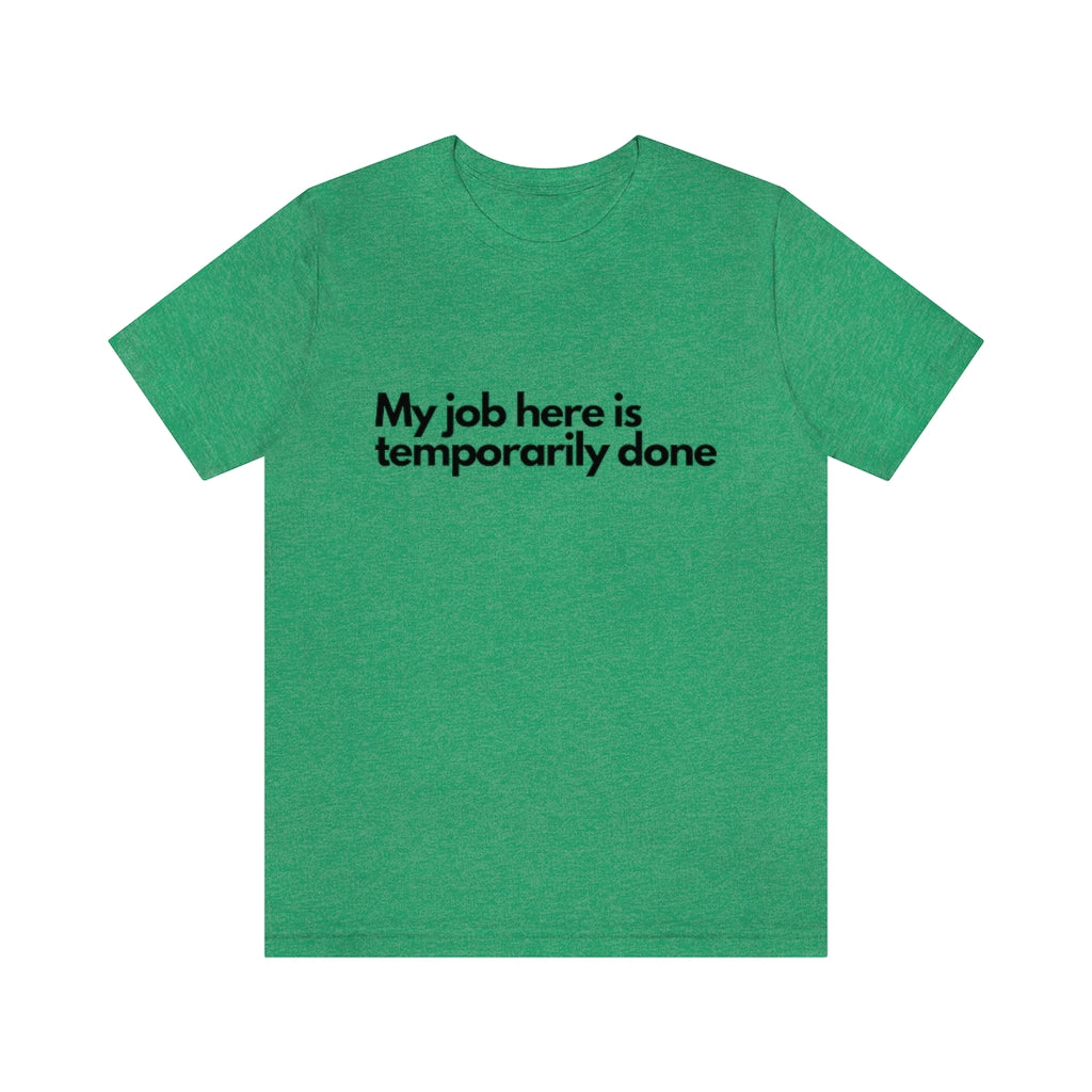 JOB IS TEMPORARY DONE T-SHIRT-Grapnic T-Shirt-Heather Kelly-S-mysticalcherry