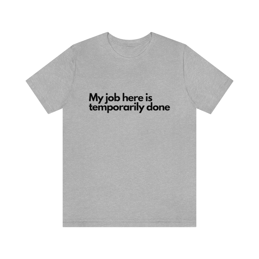 JOB IS TEMPORARY DONE T-SHIRT-Grapnic T-Shirt-Athletic Heather-S-mysticalcherry