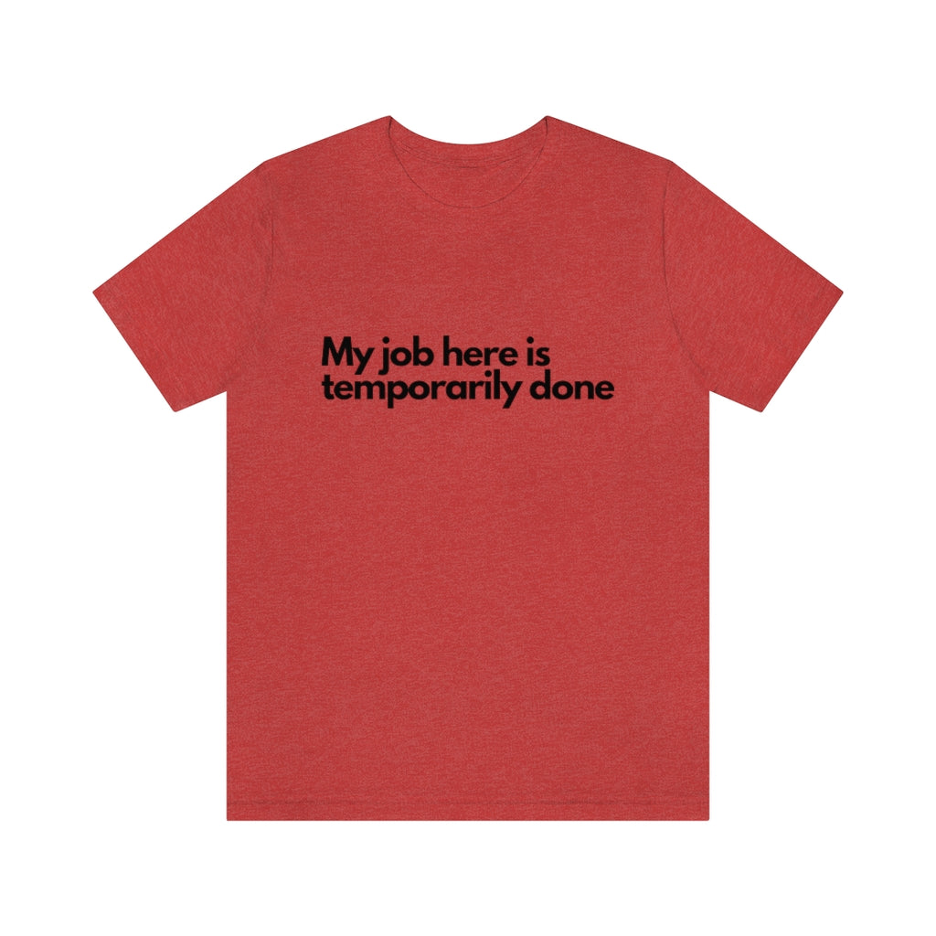 JOB IS TEMPORARY DONE T-SHIRT-Grapnic T-Shirt-Heather Red-S-mysticalcherry
