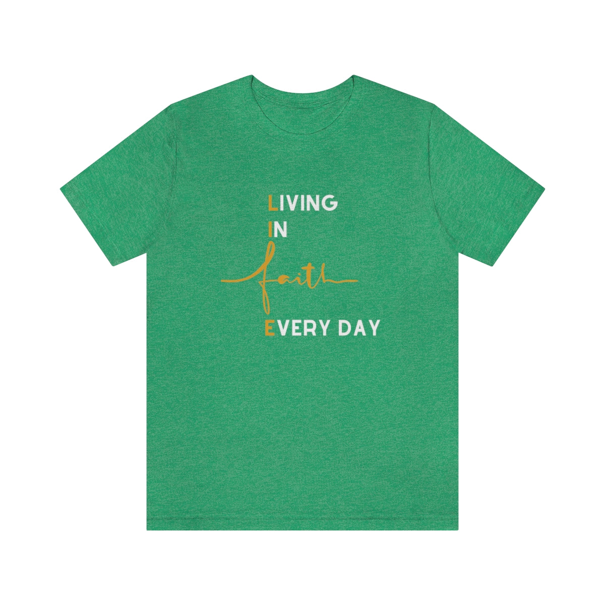 LIFE: LIVING IN FAITH EVERY DAY T-SHIRT-T-Shirt-Heather Kelly-S-mysticalcherry