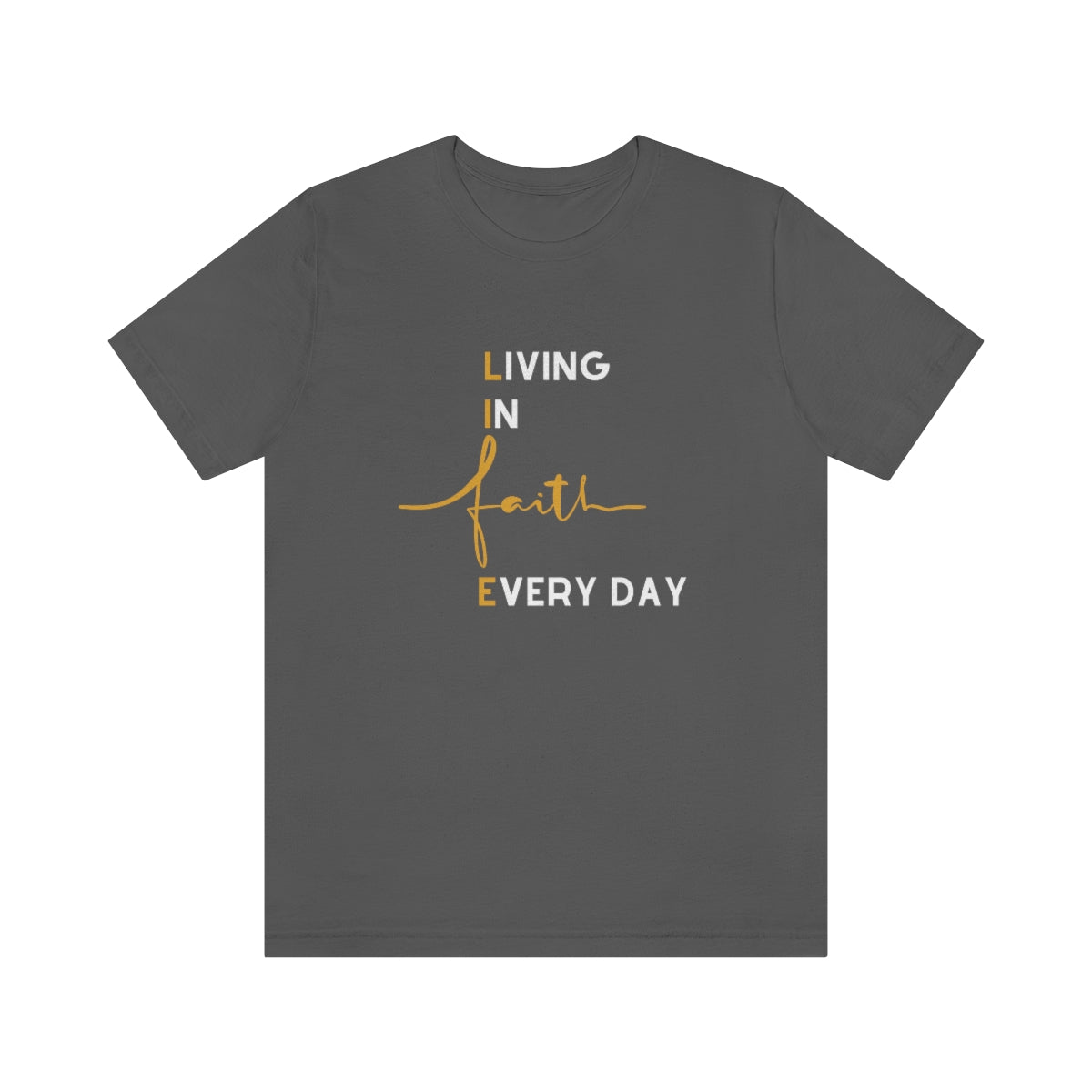 LIFE: LIVING IN FAITH EVERY DAY T-SHIRT-T-Shirt-Asphalt-S-mysticalcherry