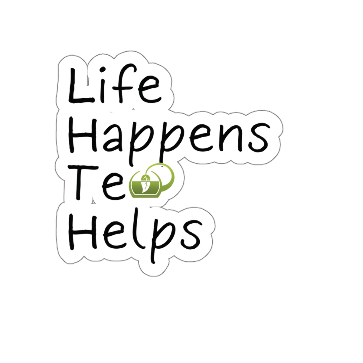 Life Happens Tea Helps Inspirational Quote Kiss-Cut Stickers-Paper products-4" × 4"-White-mysticalcherry