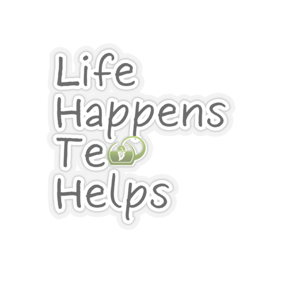 Life Happens Tea Helps Inspirational Quote Kiss-Cut Stickers-Paper products-2" × 2"-Transparent-mysticalcherry