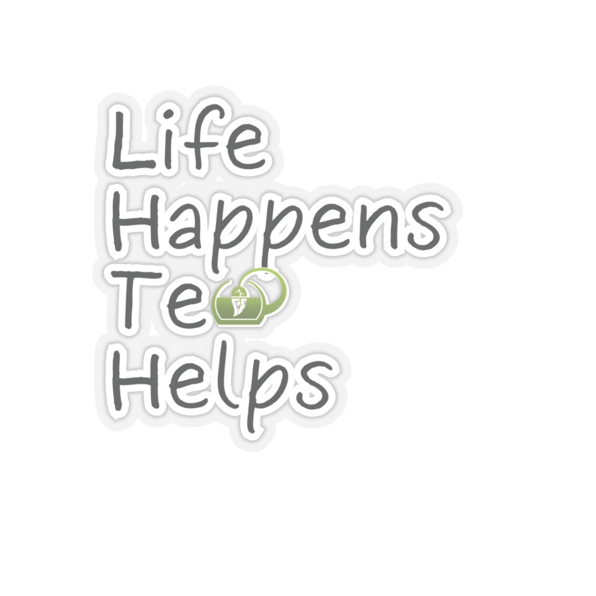 Life Happens Tea Helps Inspirational Quote Kiss-Cut Stickers-Paper products-3" × 3"-Transparent-mysticalcherry