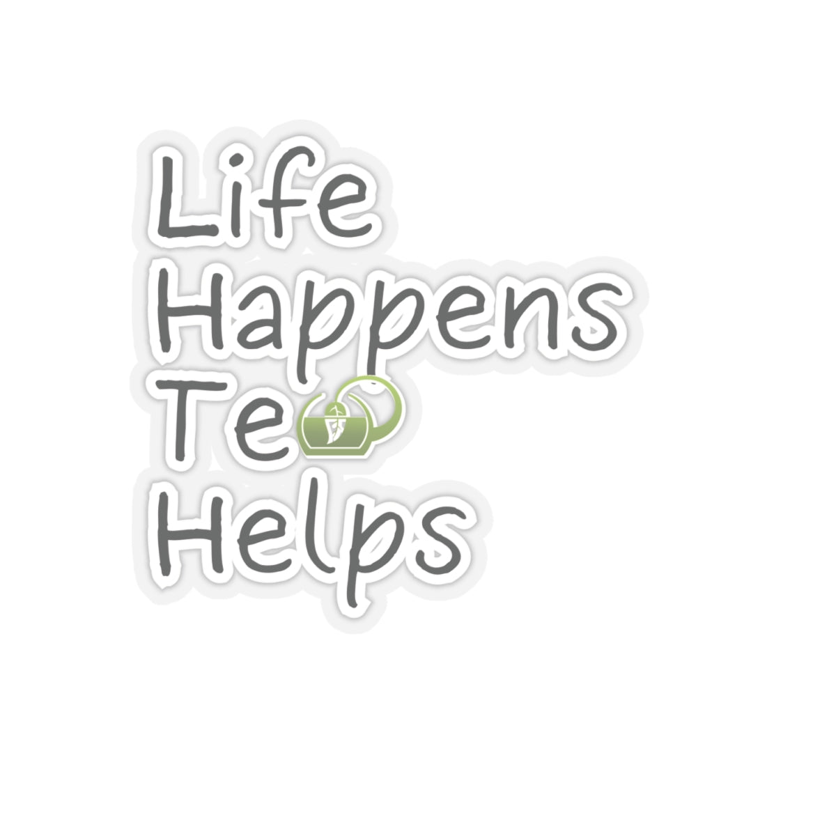 Life Happens Tea Helps Inspirational Quote Kiss-Cut Stickers-Paper products-4" × 4"-Transparent-mysticalcherry
