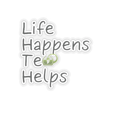 Life Happens Tea Helps Inspirational Quote Kiss-Cut Stickers-Paper products-4" × 4"-Transparent-mysticalcherry