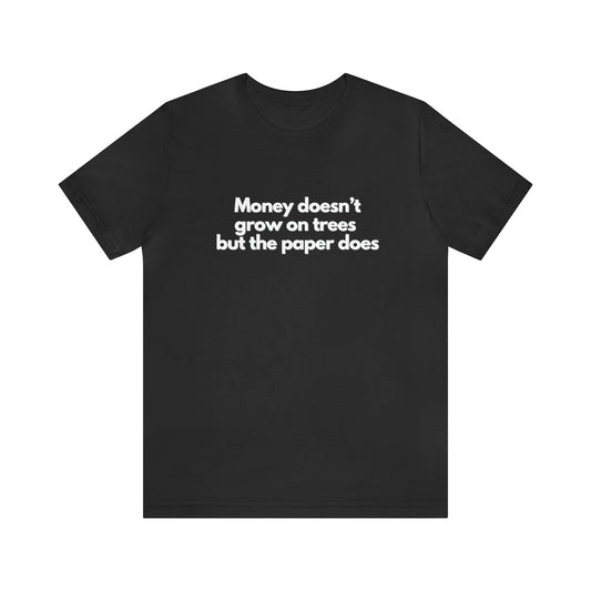 Money Does Not Grow On Trees... T-shirt-T-Shirt-Black-S-mysticalcherry
