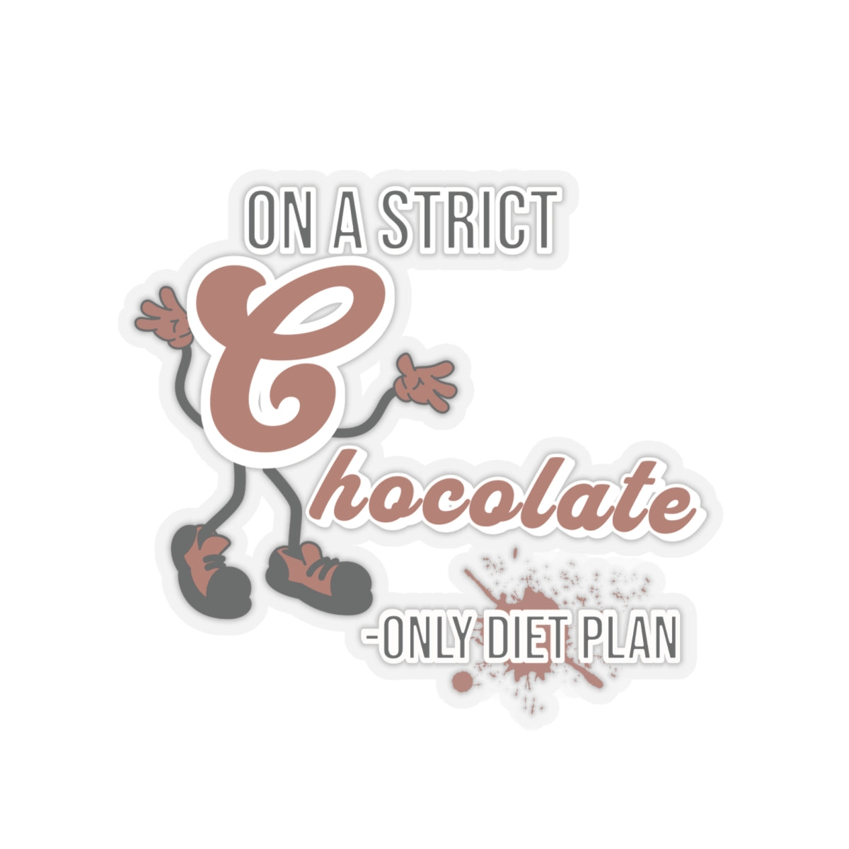 On A Strict Chocolate Only Diet Plan Funny Quote Kiss-Cut Stickers-Paper products-6" × 6"-Transparent-mysticalcherry