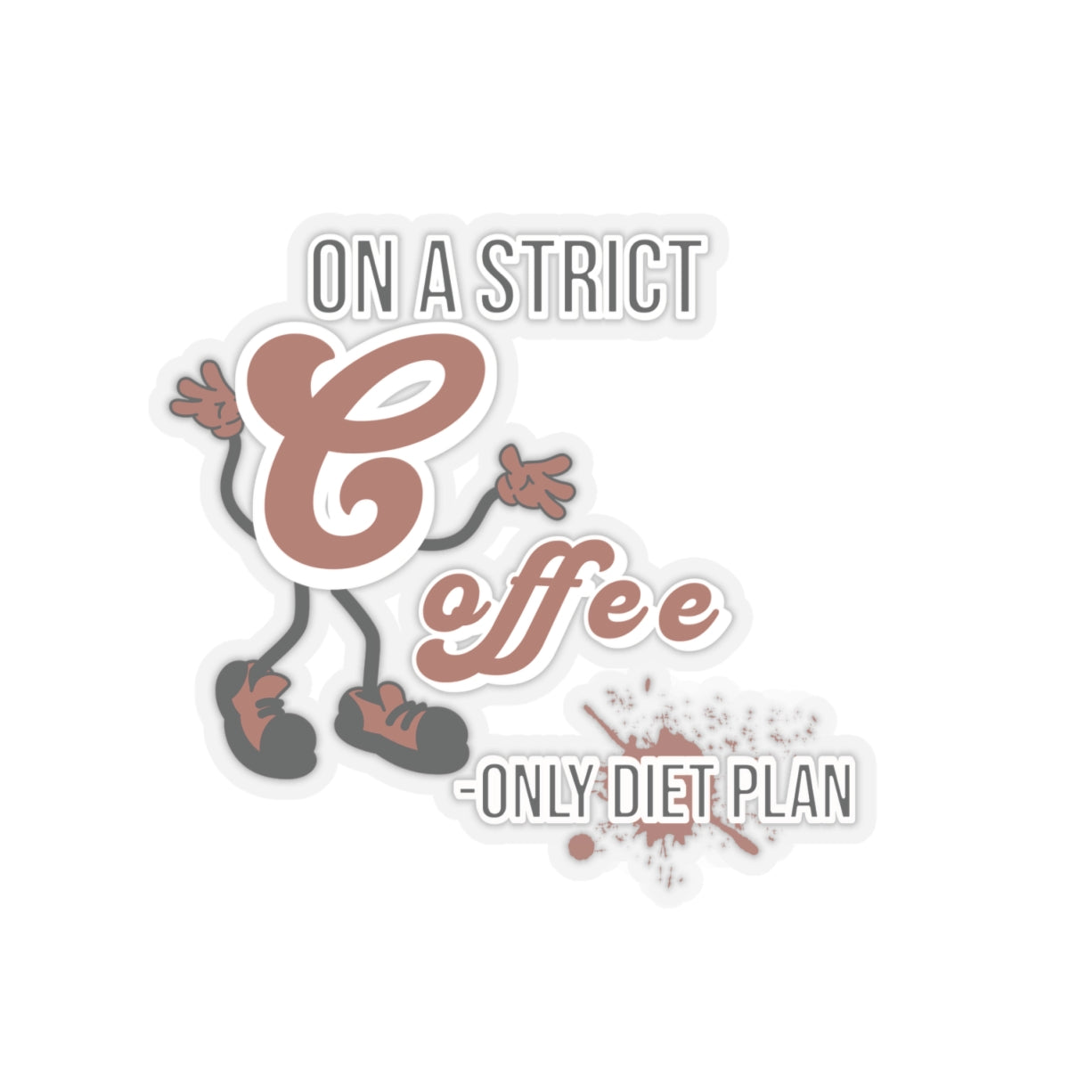 On A Strict Coffee Only Diet Plan Funny Quote Kiss-Cut Stickers-Paper products-4" × 4"-Transparent-mysticalcherry