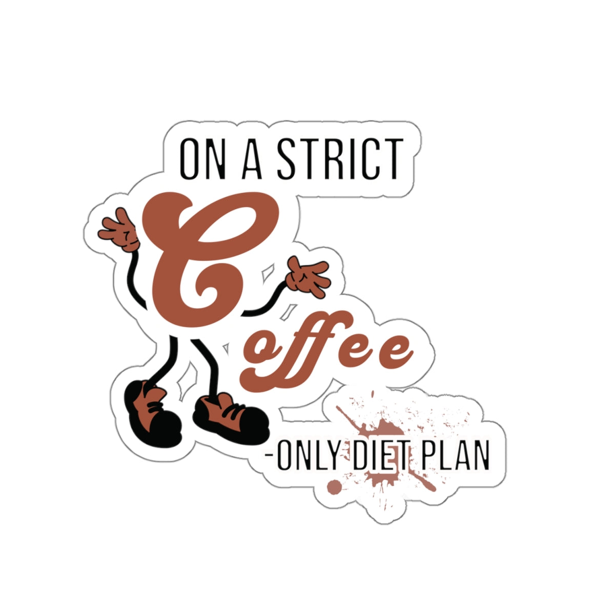 On A Strict Coffee Only Diet Plan Funny Quote Kiss-Cut Stickers-Paper products-4" × 4"-White-mysticalcherry