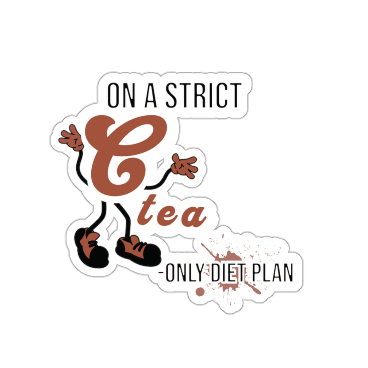 On A Strict Tea Only Diet Plan Funny Quote Kiss-Cut Stickers-Paper products-2" × 2"-White-mysticalcherry