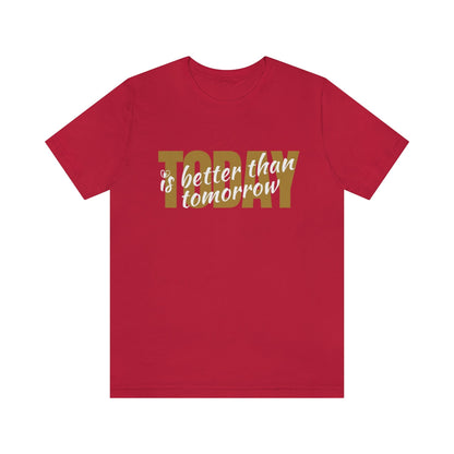 TODAY IS BETTER THAN TOMORROW T-SHIRT-T-Shirt-Red-S-mysticalcherry