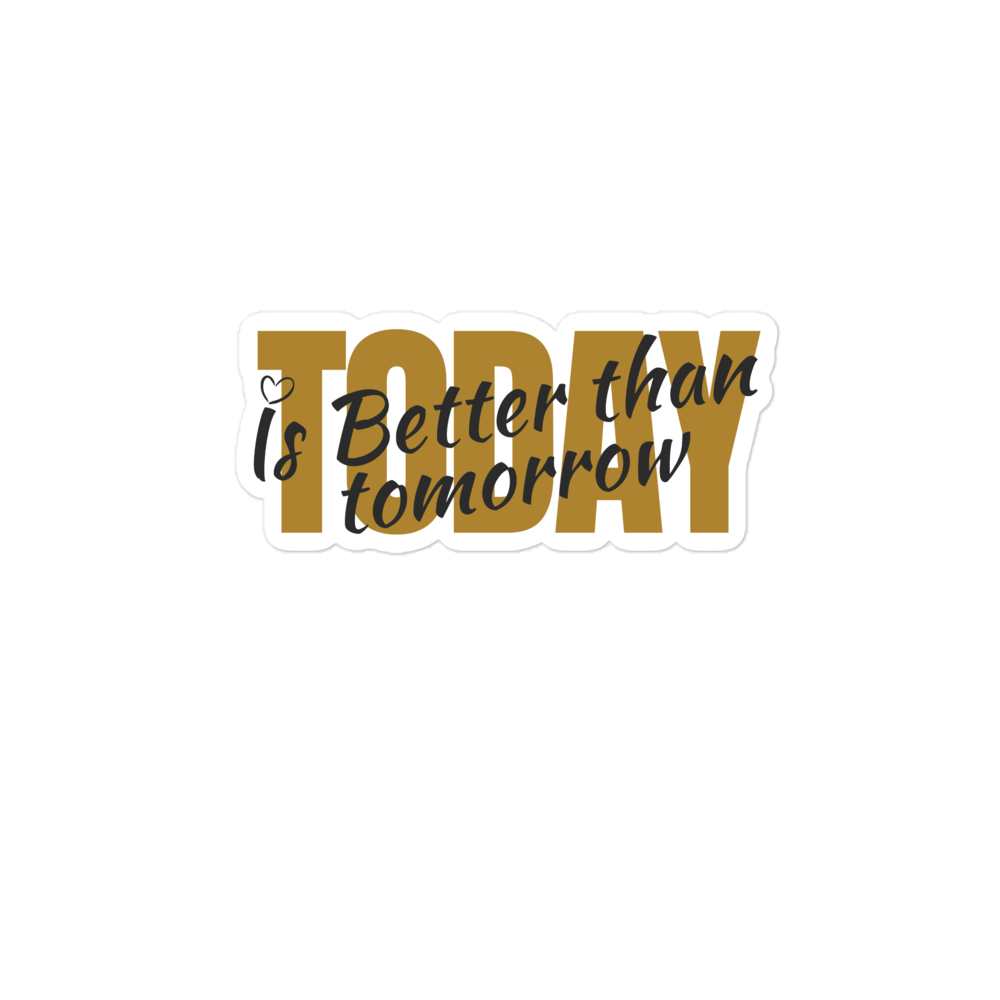 Today Is Better Than Tomorrow Bubble-free stickers-stickers-4″×4″-mysticalcherry