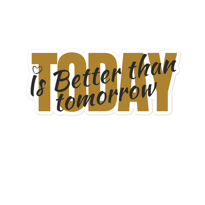 Today Is Better Than Tomorrow Bubble-free stickers-stickers-5.5″×5.5″-mysticalcherry