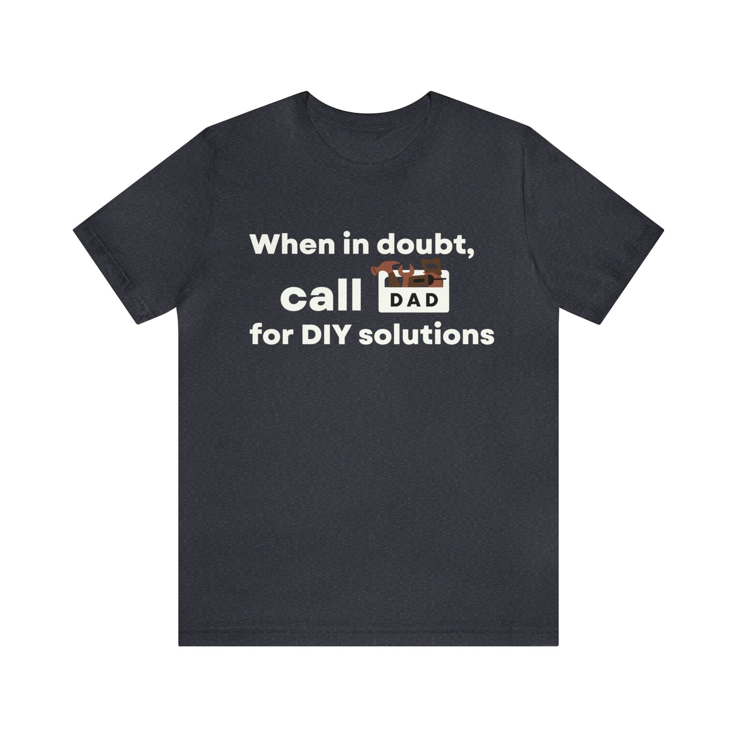 When In Doubt Call DAD For DIY Solutions T-Shirt 🛠️📞-T-Shirt-Heather Navy-S-mysticalcherry