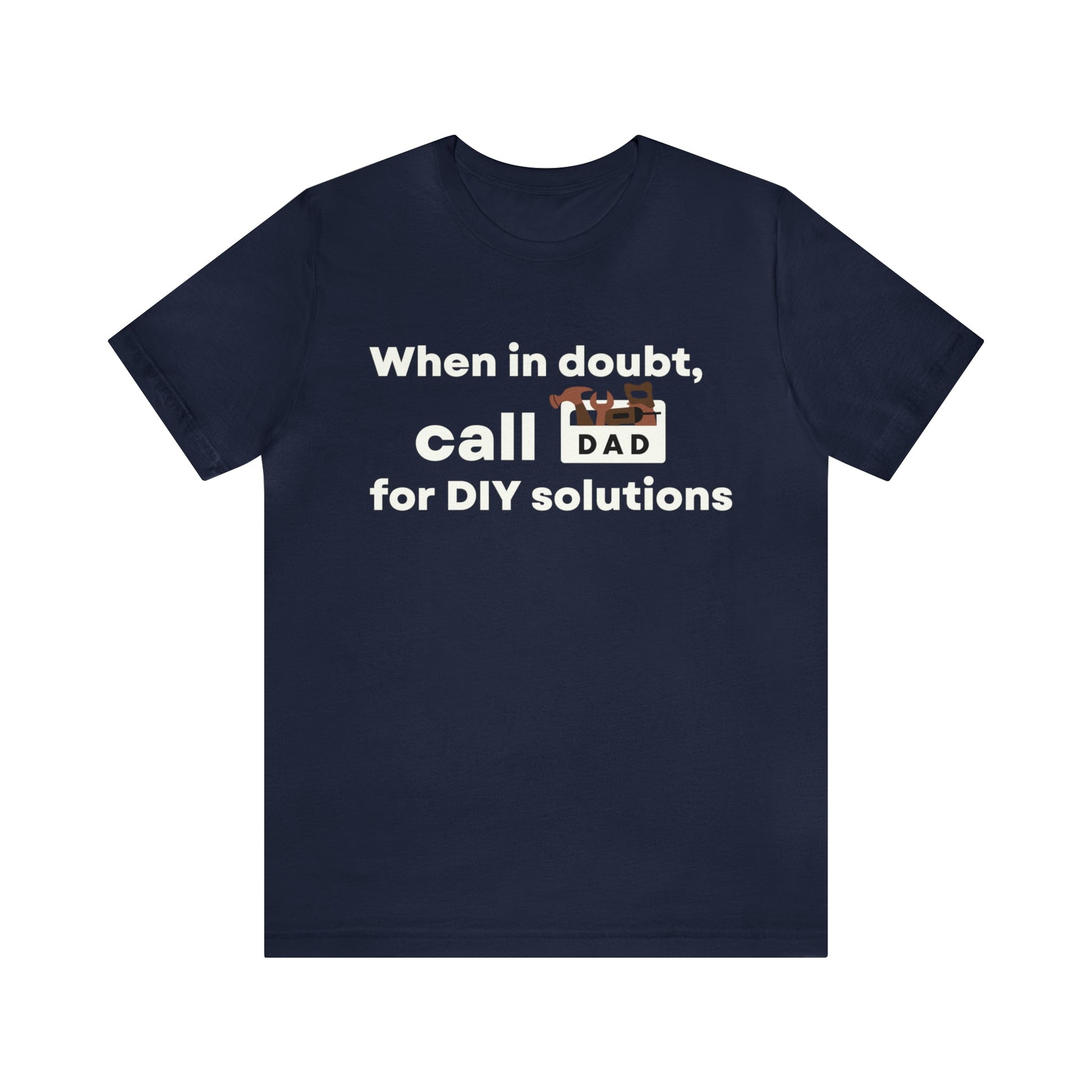 When In Doubt Call DAD For DIY Solutions T-Shirt 🛠️📞-T-Shirt-Navy-S-mysticalcherry