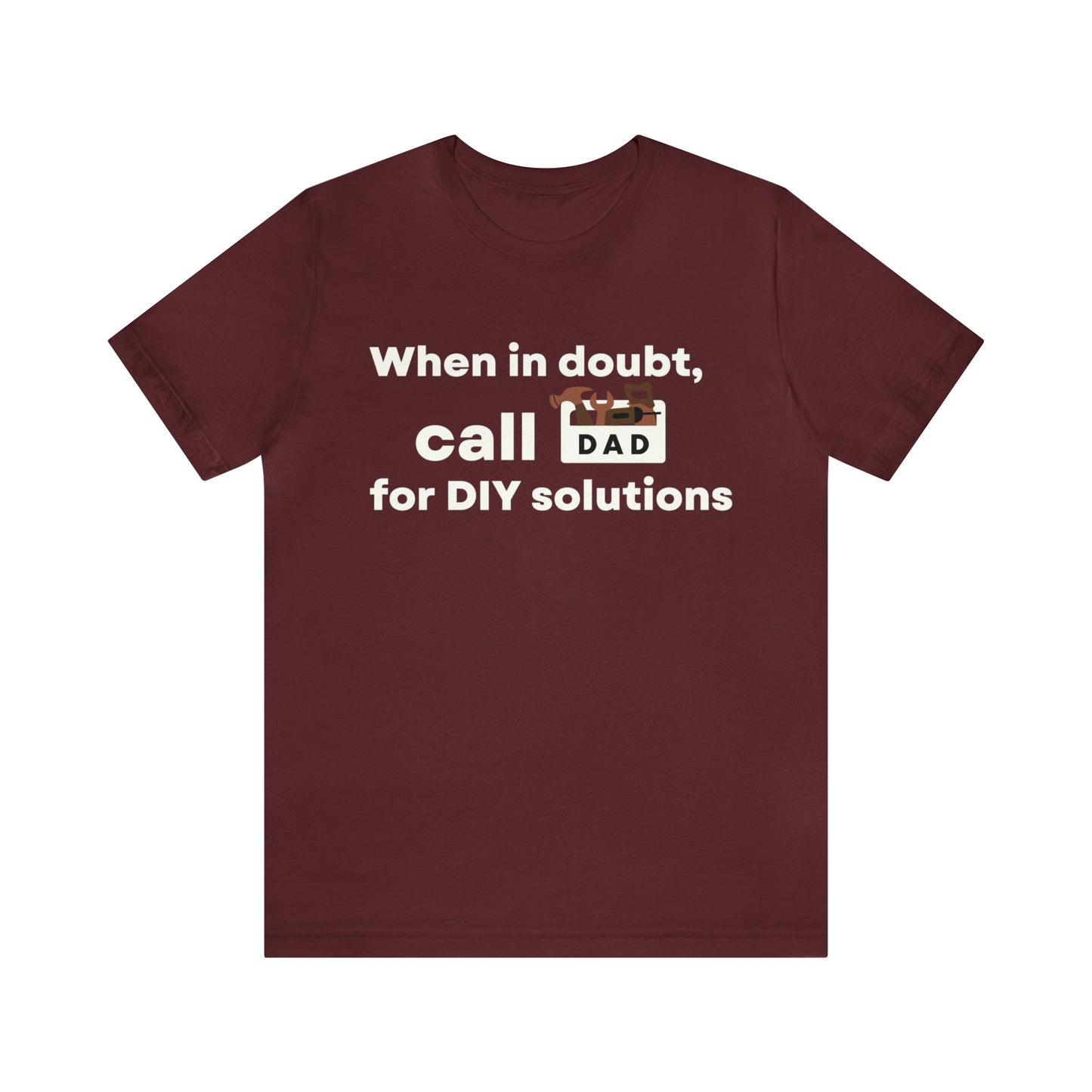 When In Doubt Call DAD For DIY Solutions T-Shirt 🛠️📞-T-Shirt-Maroon-S-mysticalcherry