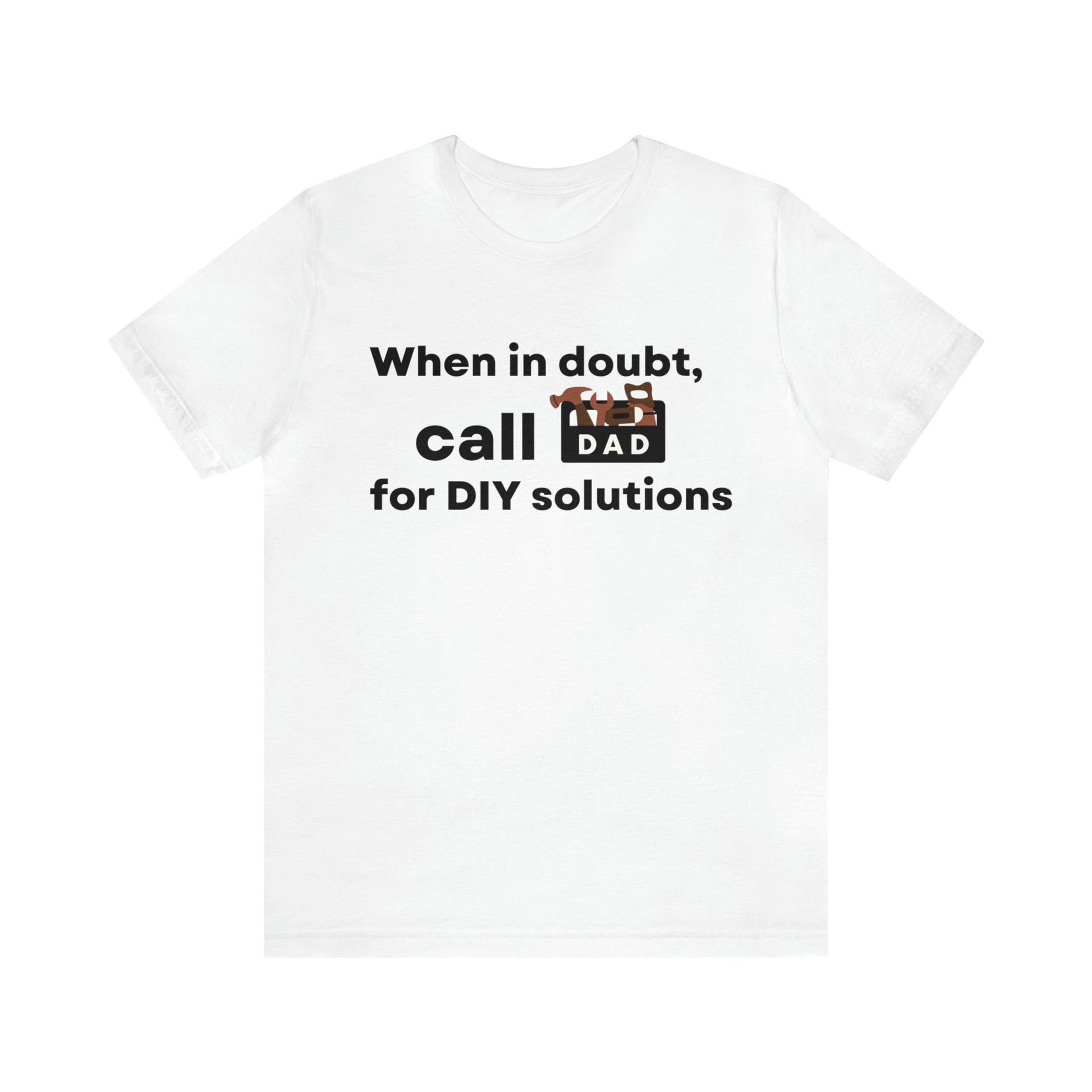 When In Doubt Call DAD For DIY Solutions T-Shirt 🛠️📞-T-Shirt-White-S-mysticalcherry