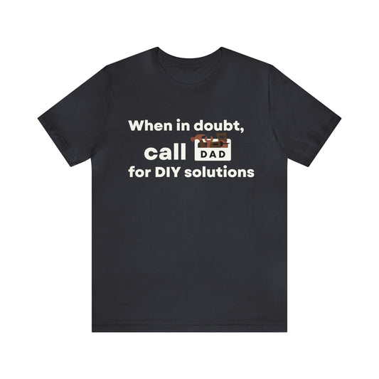 When In Doubt Call DAD For DIY Solutions T-Shirt 🛠️📞-T-Shirt-Dark Grey-S-mysticalcherry